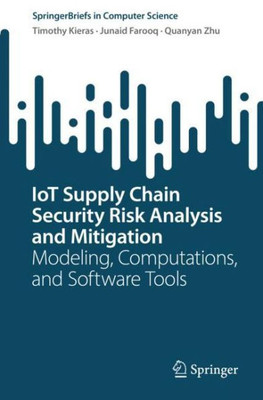 IoT Supply Chain Security Risk Analysis and Mitigation: Modeling, Computations, and Software Tools (SpringerBriefs in Computer Science)