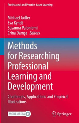 Methods for Researching Professional Learning and Development: Challenges, Applications and Empirical Illustrations (Professional and Practice-based Learning, 33)