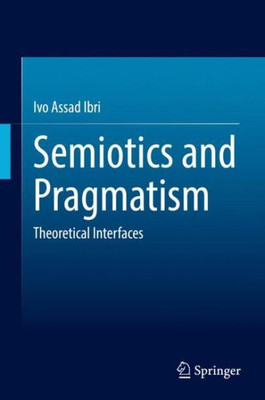 Semiotics and Pragmatism: Theoretical Interfaces