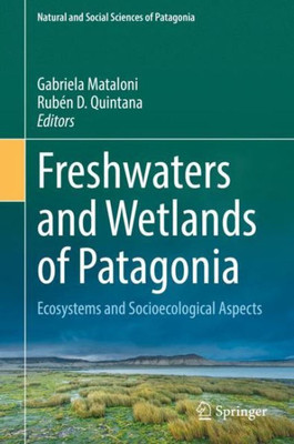 Freshwaters and Wetlands of Patagonia: Ecosystems and Socioecological Aspects (Natural and Social Sciences of Patagonia)
