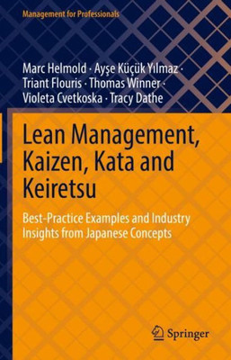 Lean Management, Kaizen, Kata and Keiretsu: Best-Practice Examples and Industry Insights from Japanese Concepts (Management for Professionals)