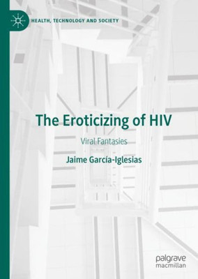 The Eroticizing of HIV: Viral Fantasies (Health, Technology and Society)