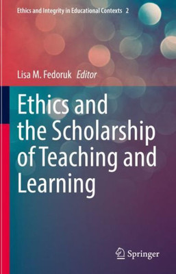 Ethics and the Scholarship of Teaching and Learning (Ethics and Integrity in Educational Contexts, 2)