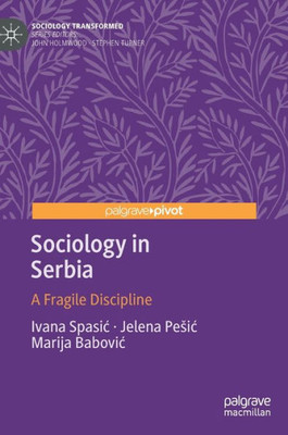 Sociology in Serbia: A Fragile Discipline (Sociology Transformed)
