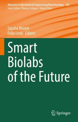 Smart Biolabs of the Future (Advances in Biochemical Engineering/Biotechnology, 182)