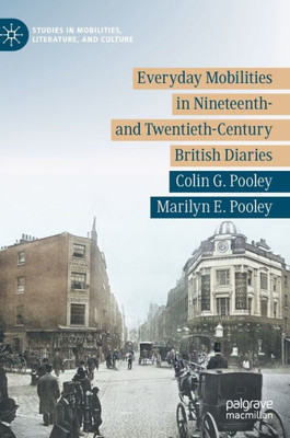 Everyday Mobilities in Nineteenth- and Twentieth-Century British Diaries (Studies in Mobilities, Literature, and Culture)