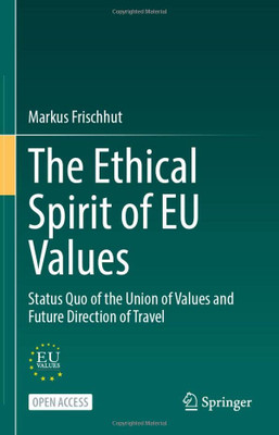 The Ethical Spirit of EU Values: Status Quo of the Union of Values and Future Direction of Travel