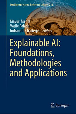 Explainable AI: Foundations, Methodologies and Applications (Intelligent Systems Reference Library, 232)