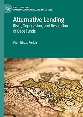 Alternative Lending: Risks, Supervision, and Resolution of Debt Funds (EBI Studies in Banking and Capital Markets Law)