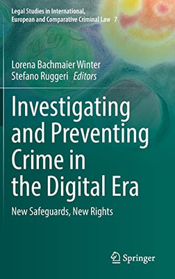 Investigating and Preventing Crime in the Digital Era: New Safeguards, New Rights (Legal Studies in International, European and Comparative Criminal Law, 7)