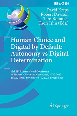 Human Choice and Digital by Default: Autonomy vs Digital Determination: 15th IFIP International Conference on Human Choice and Computers, HCC 2022, ... and Communication Technology, 656)