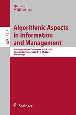 Algorithmic Aspects in Information and Management: 16th International Conference, AAIM 2022, Guangzhou, China, August 1314, 2022, Proceedings (Lecture Notes in Computer Science, 13513)