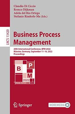Business Process Management: 20th International Conference, BPM 2022, Münster, Germany, September 1116, 2022, Proceedings (Lecture Notes in Computer Science, 13420)