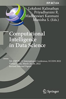 Computational Intelligence in Data Science: 5th IFIP TC 12 International Conference, ICCIDS 2022, Virtual Event, March 2426, 2022, Revised Selected ... and Communication Technology, 654)