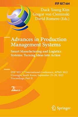 Advances in Production Management Systems. Smart Manufacturing and Logistics Systems: Turning Ideas into Action: IFIP WG 5.7 International Conference, ... and Communication Technology, 664)