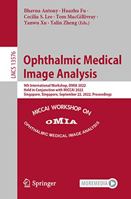 Ophthalmic Medical Image Analysis: 9th International Workshop, OMIA 2022, Held in Conjunction with MICCAI 2022, Singapore, Singapore, September 22, ... (Lecture Notes in Computer Science, 13576)