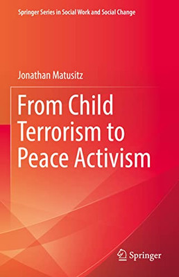 From Child Terrorism to Peace Activism (Springer Series in Social Work and Social Change)