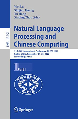 Natural Language Processing and Chinese Computing: 11th CCF International Conference, NLPCC 2022, Guilin, China, September 2425, 2022, Proceedings, Part I (Lecture Notes in Computer Science, 13551)
