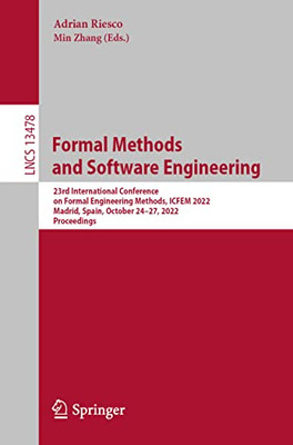 Formal Methods and Software Engineering: 23rd International Conference on Formal Engineering Methods, ICFEM 2022, Madrid, Spain, October 2427, 2022, ... (Lecture Notes in Computer Science, 13478)
