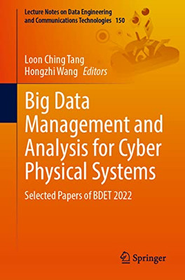 Big Data Management and Analysis for Cyber Physical Systems: Selected Papers of BDET 2022 (Lecture Notes on Data Engineering and Communications Technologies, 150)