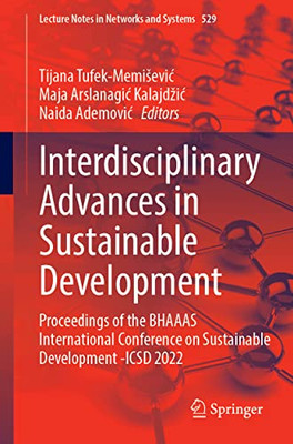 Interdisciplinary Advances in Sustainable Development: Proceedings of the BHAAAS International Conference on Sustainable Development -ICSD 2022 (Lecture Notes in Networks and Systems, 529)