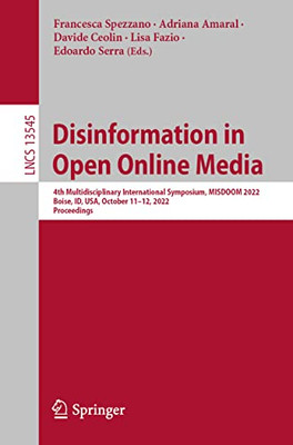 Disinformation in Open Online Media: 4th Multidisciplinary International Symposium, MISDOOM 2022, Boise, ID, USA, October 1112, 2022, Proceedings (Lecture Notes in Computer Science, 13545)