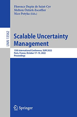 Scalable Uncertainty Management: 15th International Conference, SUM 2022, Paris, France, October 1719, 2022, Proceedings (Lecture Notes in Computer Science, 13562)