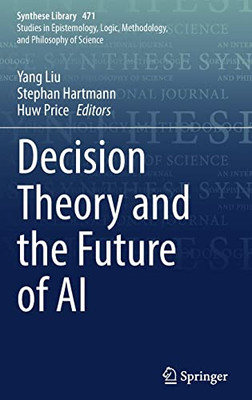 Decision Theory and the Future of AI (Synthese Library, 471)