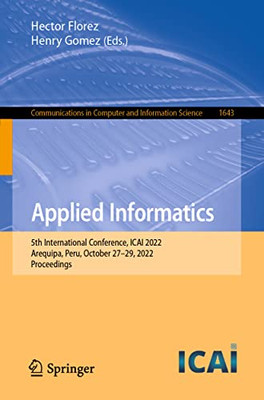 Applied Informatics: 5th International Conference, ICAI 2022, Arequipa, Peru, October 2729, 2022, Proceedings (Communications in Computer and Information Science, 1643)