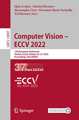 Computer Vision  ECCV 2022: 17th European Conference, Tel Aviv, Israel, October 2327, 2022, Proceedings, Part XXXVII (Lecture Notes in Computer Science, 13697)
