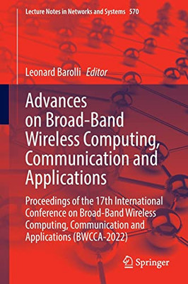Advances on Broad-Band Wireless Computing, Communication and Applications: Proceedings of the 17th International Conference on Broad-Band Wireless ... (Lecture Notes in Networks and Systems, 570)