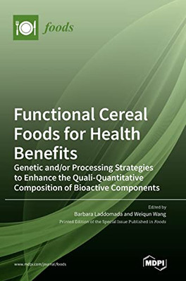 Functional Cereal Foods for Health Benefits: Genetic and/or Processing Strategies to Enhance the Quali-Quantitative Composition of Bioactive Components