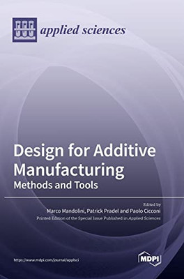 Design for Additive Manufacturing: Methods and Tools