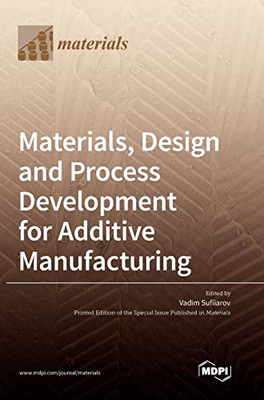Materials, Design and Process Development for Additive Manufacturing