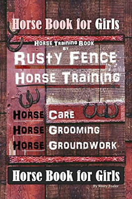 Horse Book for Girls, Horse Training Book By Rusty Fence Horse Training, Horse Care, Horse Grooming, Horse Groundwork, Horse Book for Girls