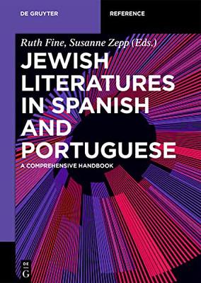 Jewish Literatures in Spanish and Portuguese: A Comprehensive Handbook (de Gruyter Reference)