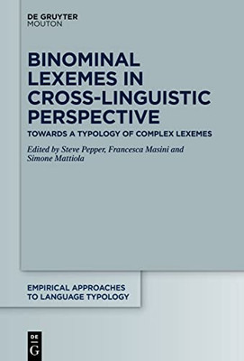 Binominal Lexemes in Cross-Linguistic Perspective: Towards a Typology of Complex Lexemes (Empirical Approaches to Language Typology [Ealt])