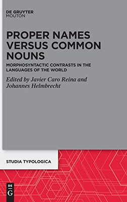 Proper Names Versus Common Nouns: Morphosyntactic Contrasts in the Languages of the World (Studia Typologica [Sttyp])