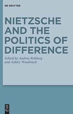 Nietzsche and the Politics of Difference (Monographien Und Texte Zur Nietzsche-Forschung)