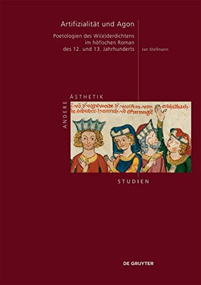 Artifizialität und Agon: Poetologien des Wi(e)derdichtens im höfischen Roman des 12. und 13. Jahrhunderts (Andere Ästhetik - Studien) (German Edition)