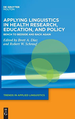 Applying Linguistics in Health Research, Education, and Policy: Bench to Bedside and Back Again (Trends in Applied Linguistics [Tal])