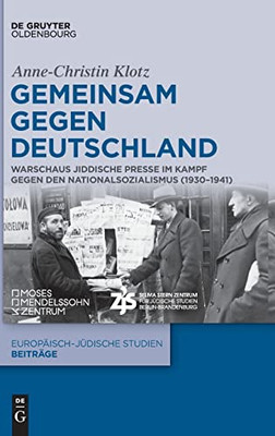 Gemeinsam gegen Deutschland: Warschaus jiddische Presse im Kampf gegen den Nationalsozialismus (19301941) (Europaisch-Judische Studien Beitrage, 58) (German Edition)