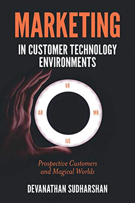 Marketing in Customer Technology Environments: Prospective Customers and Magical Worlds