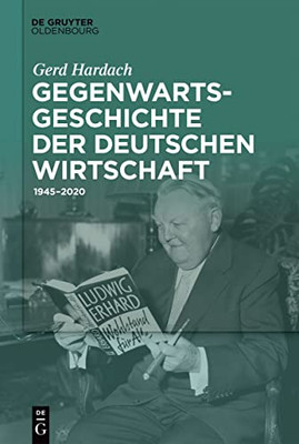Gegenwartsgeschichte der deutschen Wirtschaft: 19452020 (German Edition)