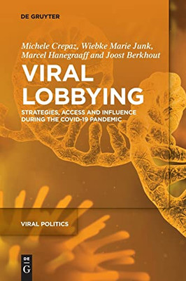 Viral Lobbying: Strategies, Access and Influence During the COVID-19 Pandemic (Viral Politics)