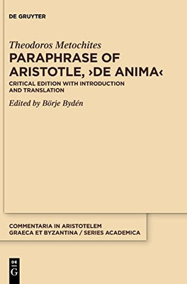 Paraphrase of Aristotle, >De anima<: Critical Edition with Introduction and Translation (Commentaria in Aristotelem Graeca Et Byzantina - Series Academica, 1)