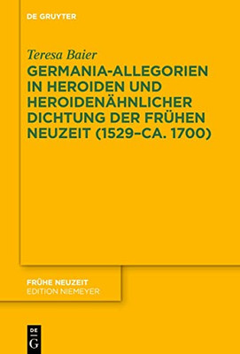 Germania-Allegorien in Heroiden und heroidenähnlicher Dichtung der Frühen Neuzeit (1529ca. 1700) (Frühe Neuzeit) (German Edition)