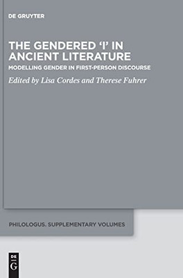 The Gender Parameter in First-Person Discourse in Classical Literature: Shaping a Gendered I (Philologus. Supplemente / Philologus. Supplementary Volumes)
