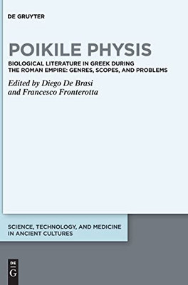 Poikile Physis: Biological Literature in Greek during the Roman Empire: Genres, Scopes, and Problems (Science, Technology, and Medicine in Ancient Cultures)