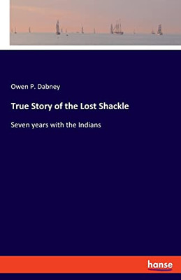 True Story of the Lost Shackle: Seven years with the Indians